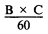 Formula - (B multiplied by C) divided by 60